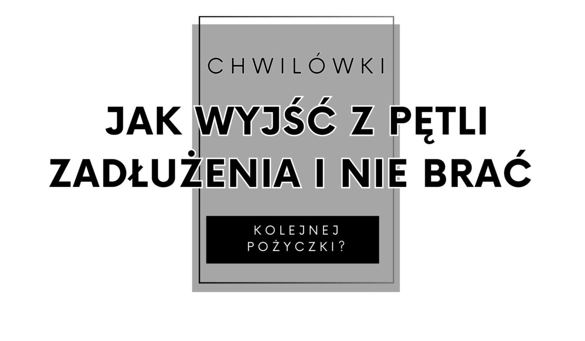 Jak wyjść z pętli chwilówek i nie brać kolejnej pożyczki