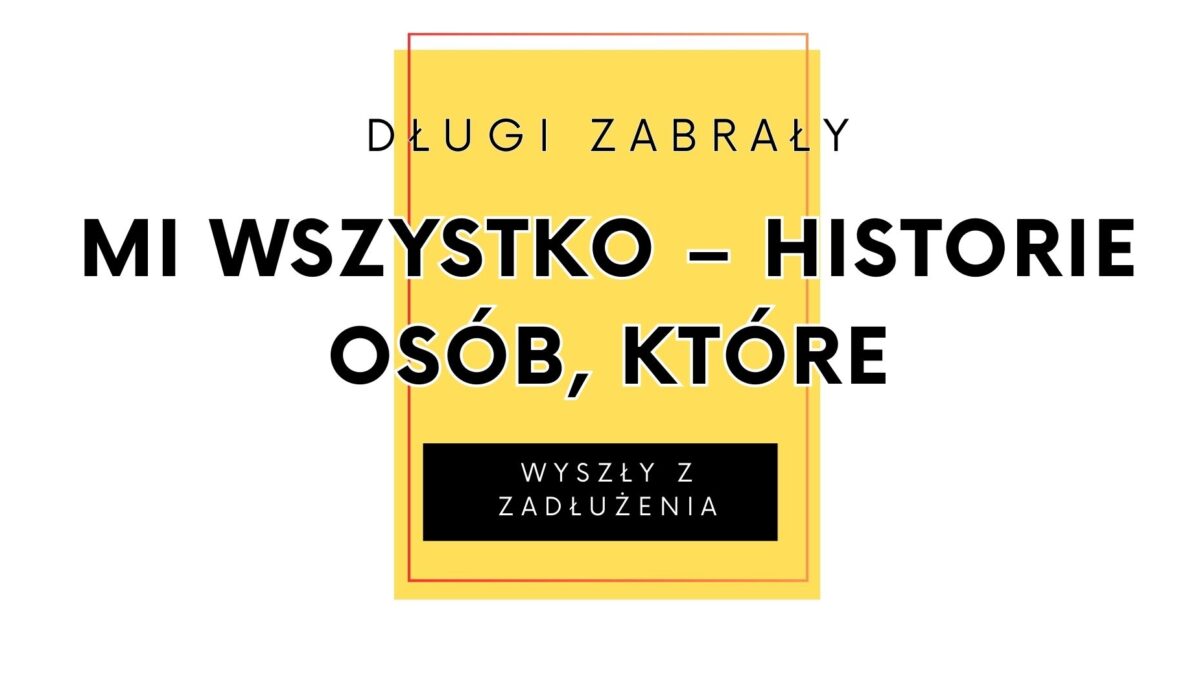 Długi zabrały mi wszystko – historie osób, które wyszły z zadłużenia