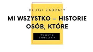 Read more about the article Długi zabrały mi wszystko – historie osób, które wyszły z zadłużenia
