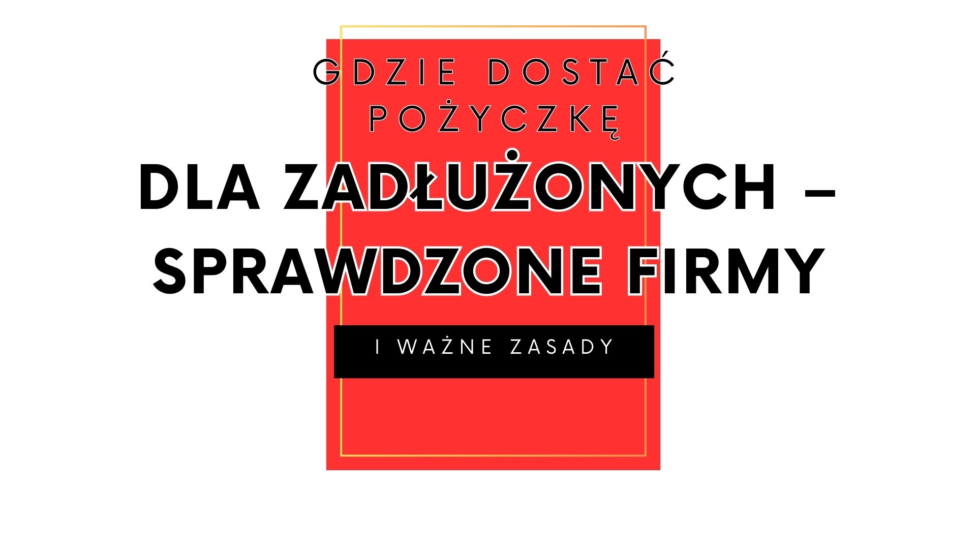 Read more about the article Gdzie wziąć pożyczkę dla zadłużonych – sprawdzone firmy