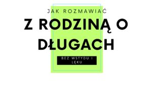 Read more about the article Jak rozmawiać z rodziną o długach – bez wstydu i lęku