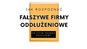 Read more about the article Jak rozpoznać fałszywą firmę oddłużeniową