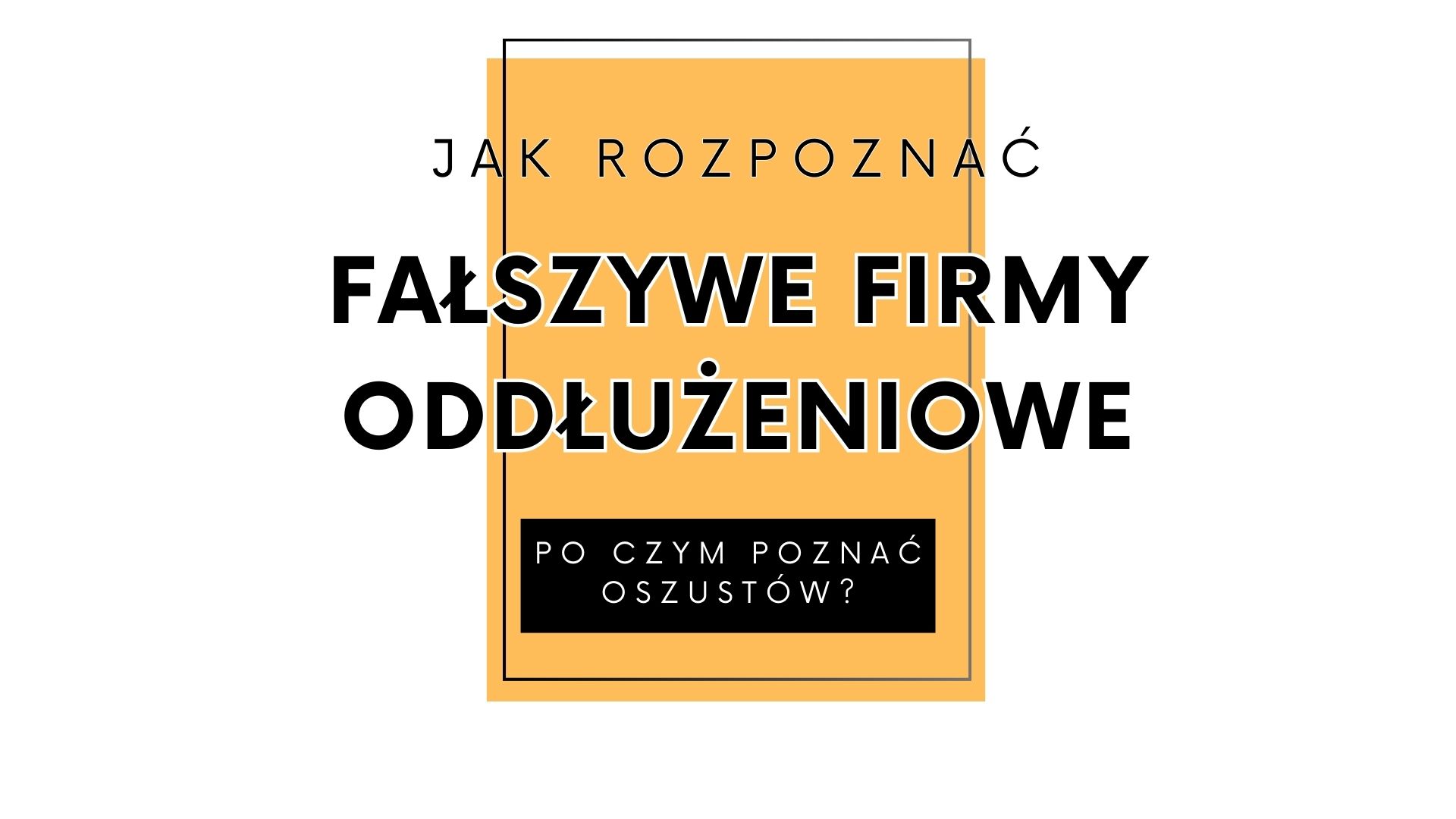Read more about the article Jak rozpoznać fałszywą firmę oddłużeniową