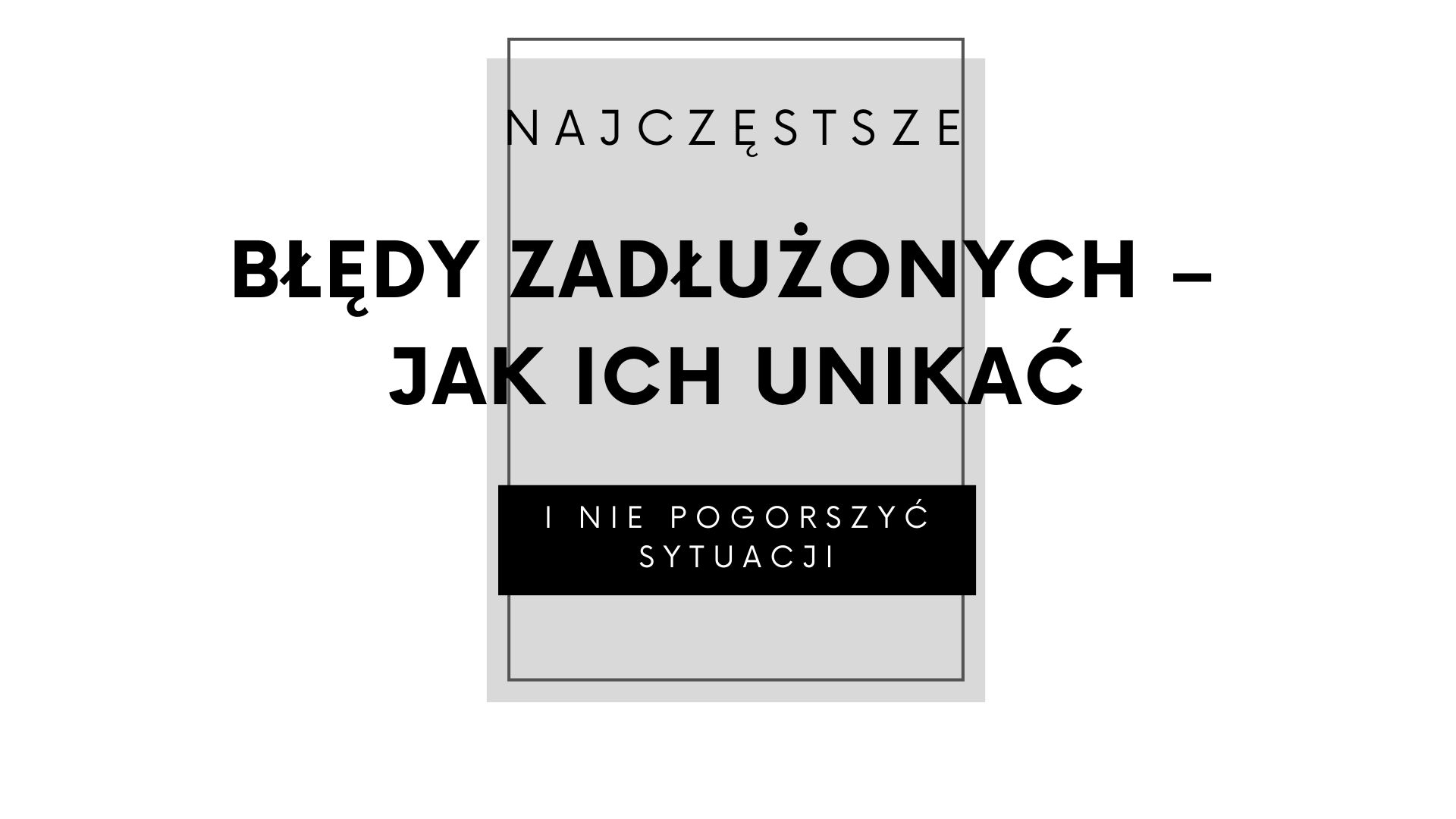 Read more about the article Najczęstsze błędy zadłużonych – jak ich unikać