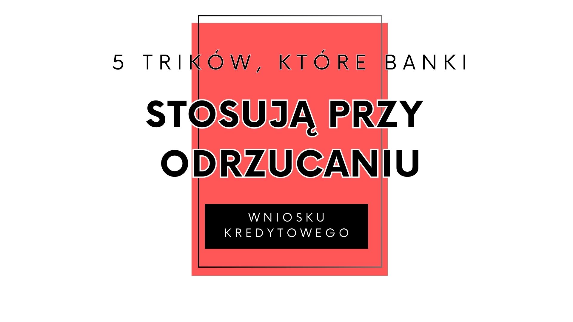 Read more about the article Triki banków przy odrzuceniu wniosku kredytowego